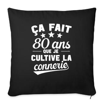 80 ans que je cultive la connerie anniversaire - Housse de coussin décorative 45 x 45 cm - noir - Devant