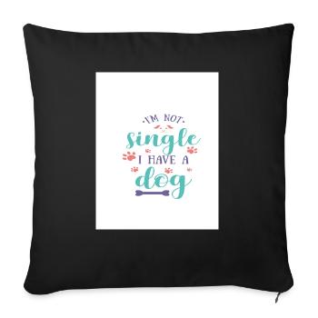 im not single i have a dog - Sofakissenbezug 45 x 45 cm - Schwarz - Vorne