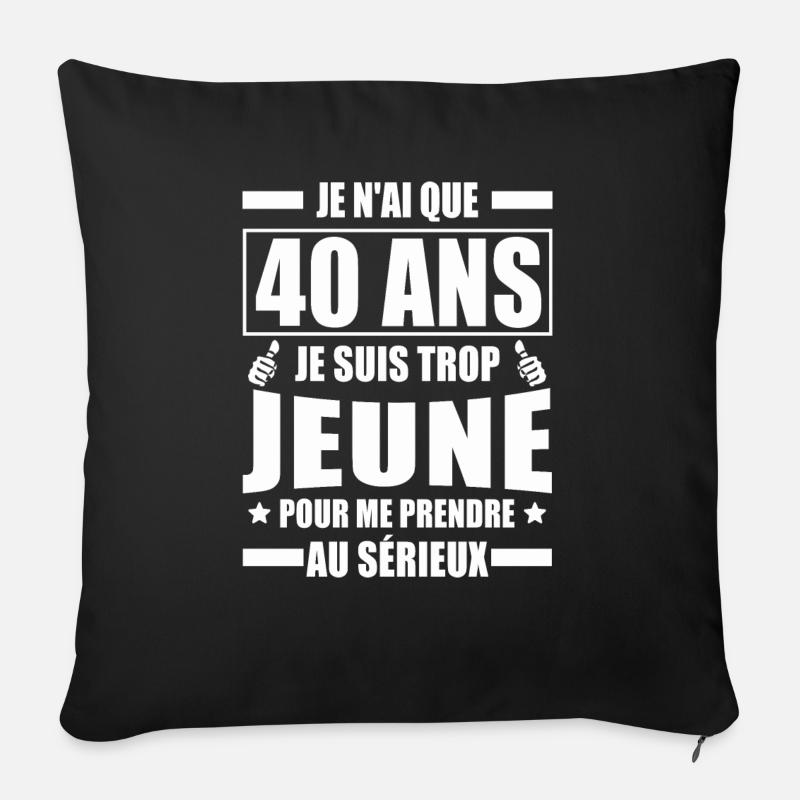 je n ai que 40 ans / cadeau anniversaire 40 ans - Housse de coussin décorative 45 x 45 cm - noir