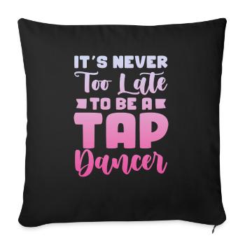 Il n’est jamais trop tard pour devenir danseur de claquettes - Housse de coussin décorative 45 x 45 cm - noir - Devant