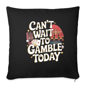 Can't Wait To Gamble Today 12 - Sofakissenbezug 45 x 45 cm - Schwarz - Vorne