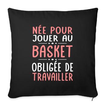 Née pour jouer au basket - Obligée de travailler - Housse de coussin décorative 45 x 45 cm - noir - Devant