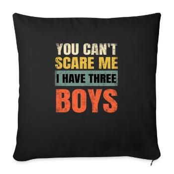 You Can't Scare Me I Have Three Boys Dad Mom Unise - Sofakissenbezug 45 x 45 cm - Schwarz - Vorne