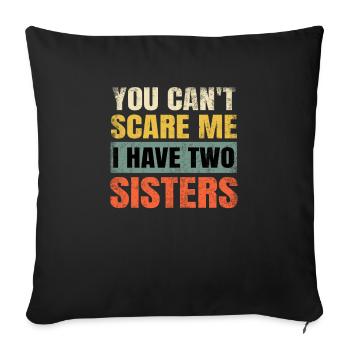 You Can't Scare Me I Have Two Sisters Funny Brothe - Sofa pillowcase 17,3'' x 17,3'' (45 x 45 cm) - black - Front