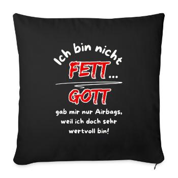 Ich bin nicht Fett... Gott gab mir nur Airbags - Sofakissenbezug 45 x 45 cm - Schwarz - Vorne