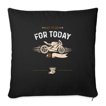 my plan for today - Motorcycle - Sofa pillowcase 17,3'' x 17,3'' (45 x 45 cm) - black - Front