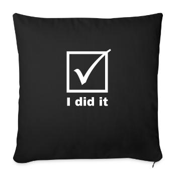 I did it / funny gift gift idea - Sofa pillowcase 17,3'' x 17,3'' (45 x 45 cm) - black - Front