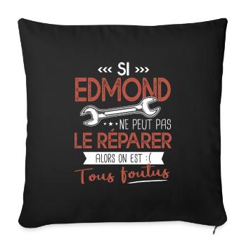 Si Edmond ne peut pas le réparer on est foutus - Housse de coussin décorative 45 x 45 cm - noir - Devant