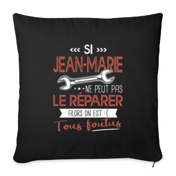 Si jean marie ne peut pas le réparer on est foutus - Housse de coussin décorative 45 x 45 cm - noir - Devant