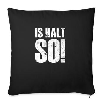 IS HALT SO! - Sofakissenbezug 45 x 45 cm - Schwarz - Vorne