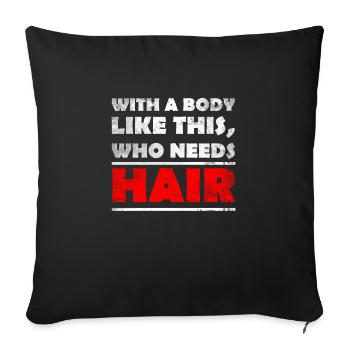 Avec un corps comme celui-ci, qui a besoin de cheveux? tête chauve - Housse de coussin décorative 45 x 45 cm - noir - Devant