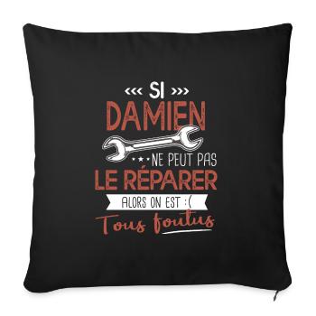 Si Damien ne peut pas le réparer on est foutus - Housse de coussin décorative 45 x 45 cm - noir - Devant