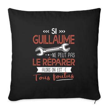 Si Guillaume ne peut pas le réparer on est foutus - Housse de coussin décorative 45 x 45 cm - noir - Devant