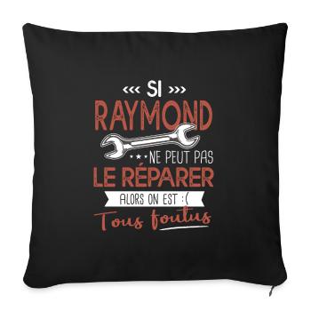Si Raymond ne peut pas le réparer on est foutus - Housse de coussin décorative 45 x 45 cm - noir - Devant