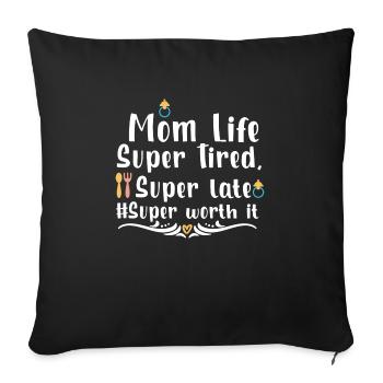 Mom Life Super Tired Super late Super worth it - Sofa pillowcase 17,3'' x 17,3'' (45 x 45 cm) - black - Front