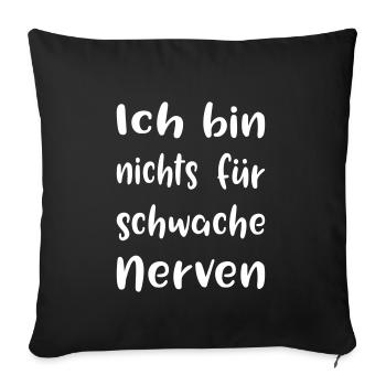 Ich bin nichts für schwache Nerven - Sofakissenbezug 45 x 45 cm - Schwarz - Vorne