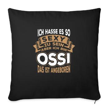 Ich hasse es so sexy zu sein, aber ich bin Ossi - Sofakissenbezug 45 x 45 cm - Schwarz - Vorne