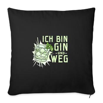 Ich bin Gin und weg - Sofakissenbezug 45 x 45 cm - Schwarz - Vorne