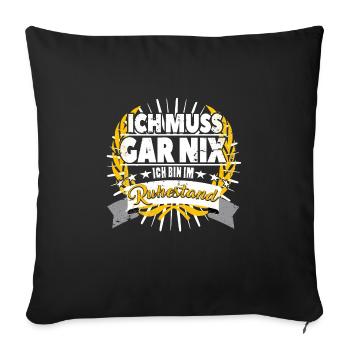 Ich muss gar nix Rentner Ruhestand Design - Sofakissenbezug 45 x 45 cm - Schwarz - Vorne