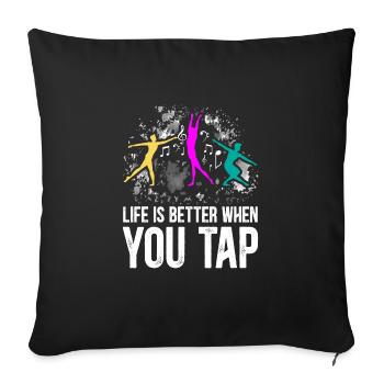 Life Is Better When You Tap Funny Tap Dance - Sofakissenbezug 45 x 45 cm - Schwarz - Vorne