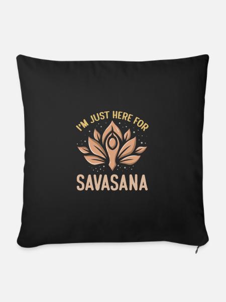 I'm Just Here For Savasana Funny Yoga Meditation - Sofakissenbezug 45 x 45 cm - Schwarz