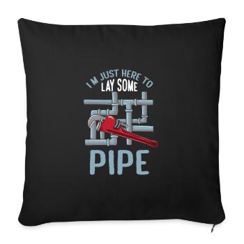 Just Here For Lay Some Pipe Funny Plumber Saying - Sofakissenbezug 45 x 45 cm - Schwarz - Vorne