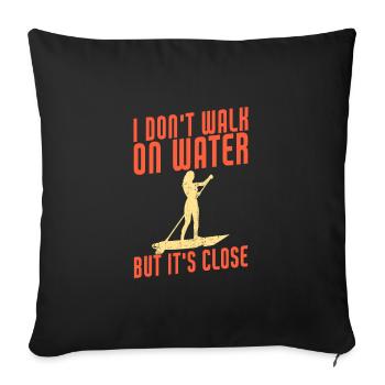 I Don't Walk On Water But It's Close Funny SUP - Sofakissenbezug 45 x 45 cm - Schwarz - Vorne
