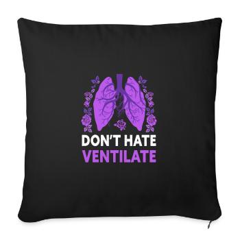 Don't Hate Ventilate Funny Respiratory Therapy - Sofakissenbezug 45 x 45 cm - Schwarz - Vorne