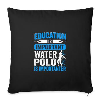 Education Is Important Water Polo Is Importanter - Sofakissenbezug 45 x 45 cm - Schwarz - Vorne