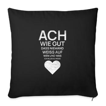 Ach wie gut dass niemand weiß auf wen ich scheiß - Sofakissenbezug 45 x 45 cm - Schwarz - Vorne