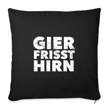 Gier frisst Hirn - Sofakissenbezug 45 x 45 cm - Schwarz - Vorne