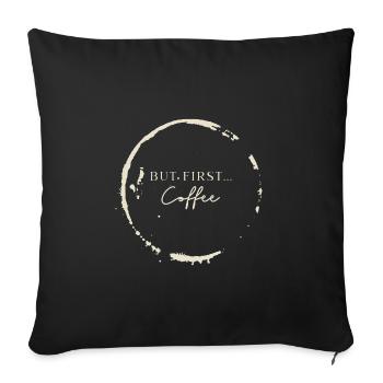 Aber zuerst Kaffee Spruch Englisch Schrift Barista - Sofakissenbezug 45 x 45 cm - Schwarz - Vorne