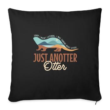 Anotter Otter Ironic Saying Forest Animal - Sofa pillowcase 17,3'' x 17,3'' (45 x 45 cm) - black - Front