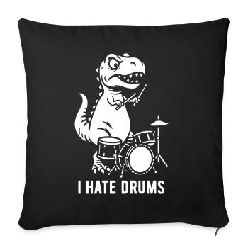 T-Rex - I hate drums - Drummer Gift - Sofa pillowcase 17,3'' x 17,3'' (45 x 45 cm) - black - Front