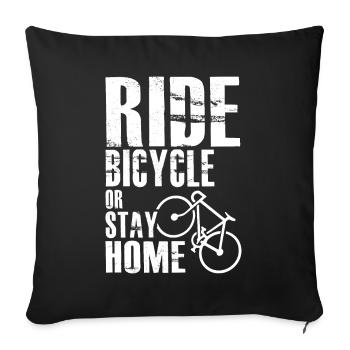Ride Bicycle or Stay Home - Sofa pillowcase 17,3'' x 17,3'' (45 x 45 cm) - black - Front