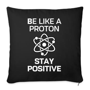 Stay Positive Like a Proton - Sofa pillowcase 17,3'' x 17,3'' (45 x 45 cm) - black - Front