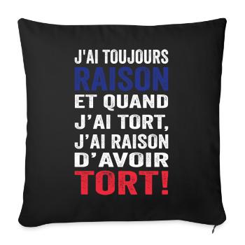 J'ai toujours raison et j'ai raison d'avoir tort - Housse de coussin décorative 45 x 45 cm - noir - Devant