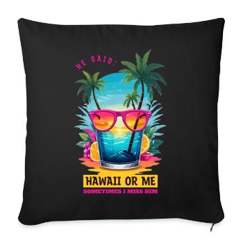Er sagte: Hawaii oder ich - Sofakissenbezug 45 x 45 cm - Schwarz - Vorne