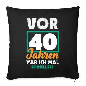 Funny 40th Birthday Gift Birthday Shirt - Sofa pillowcase 17,3'' x 17,3'' (45 x 45 cm) - black - Front