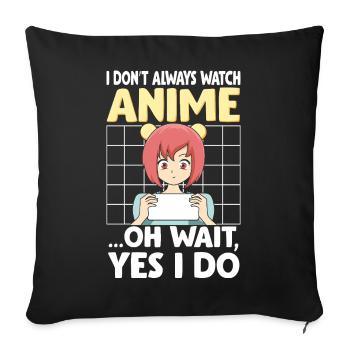I Don't Always Watch Anime Funny Manga Girl Art - Sofakissenbezug 45 x 45 cm - Schwarz - Vorne