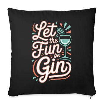 Gin Let The Fun Be Gin & Tonic Lover Party Gin - Sofa pillowcase 17,3'' x 17,3'' (45 x 45 cm) - black - Front