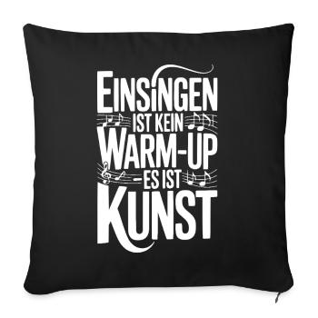Chor Einsingen Ist Kein Warm Up Es Ist Kunst - Sofakissenbezug 45 x 45 cm - Schwarz - Vorne