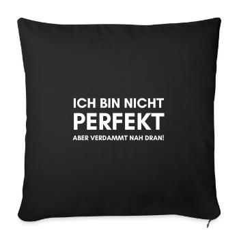 Ich bin nicht perfekt aber verdammt nah dran! - Sofakissenbezug 45 x 45 cm - Schwarz - Vorne