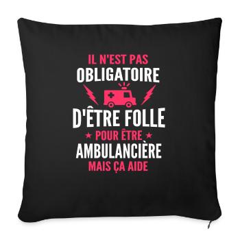 folle et ambulancière / cadeau humour ambulancière - Housse de coussin décorative 45 x 45 cm - noir - Devant