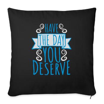 the day you deserve - Sofakissenbezug 45 x 45 cm - Schwarz - Vorne
