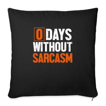 0 Days Without Sarcasm - Sofa pillowcase 17,3'' x 17,3'' (45 x 45 cm) - black - Front