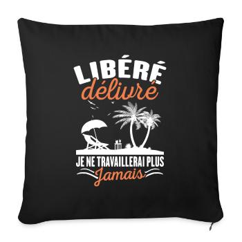 Libéré Délivré Je Ne Travaillerai Plus Jamais - Housse de coussin décorative 45 x 45 cm - noir - Devant