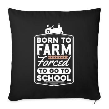 Born To Farm Forced To Got To School - Sofa pillowcase 17,3'' x 17,3'' (45 x 45 cm) - black - Front