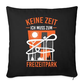 Keine Zeit ich muss zum Freizeitpark - Sofakissenbezug 45 x 45 cm - Schwarz - Vorne