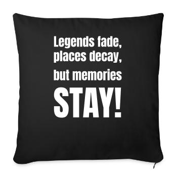 Legends fade, places decay, but memories stay! - Sofa pillowcase 17,3'' x 17,3'' (45 x 45 cm) - black - Front